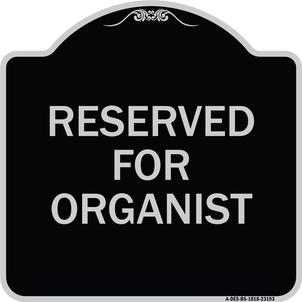 Signmission Reserved for Organist Heavy-Gauge Aluminum Architectural Sign, 18" x 18", BS-1818-23193 A-DES-BS-1818-23193 - main